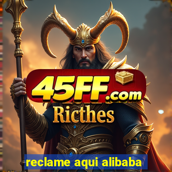 reclame aqui alibaba